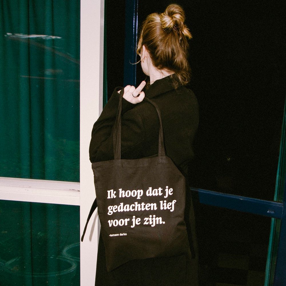 Ik hoop dat je gedachten lief voor je zijn tas